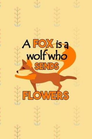 Cover of A Fox Is A Wolf Who Sends Flowers