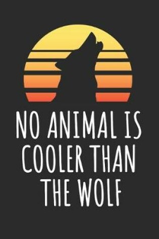 Cover of No Animal Is Cooler Than The Wolf