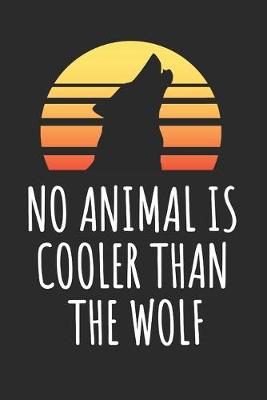 Book cover for No Animal Is Cooler Than The Wolf