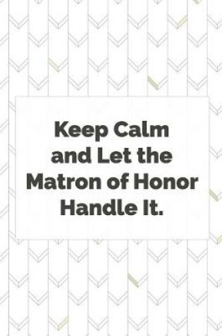 Cover of Keep Calm and Let the Matron of Honor Handle It