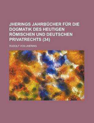 Book cover for Jherings Jahrbucher Fur Die Dogmatik Des Heutigen Romischen Und Deutschen Privatrechts (34)