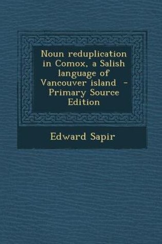 Cover of Noun Reduplication in Comox, a Salish Language of Vancouver Island - Primary Source Edition