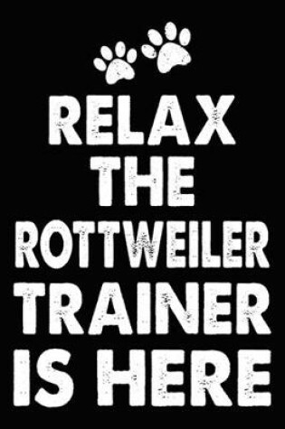 Cover of Relax The Rottweiler Trainer Is Here