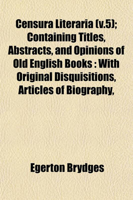 Book cover for Censura Literaria (V.5); Containing Titles, Abstracts, and Opinions of Old English Books