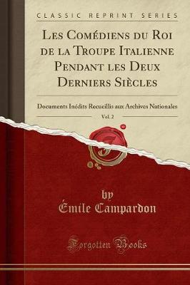 Book cover for Les Comediens Du Roi de la Troupe Italienne Pendant Les Deux Derniers Siecles, Vol. 2