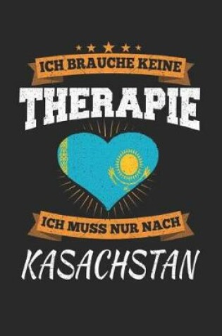 Cover of Ich Brauche Keine Therapie Ich Muss Nur Nach Kasachstan