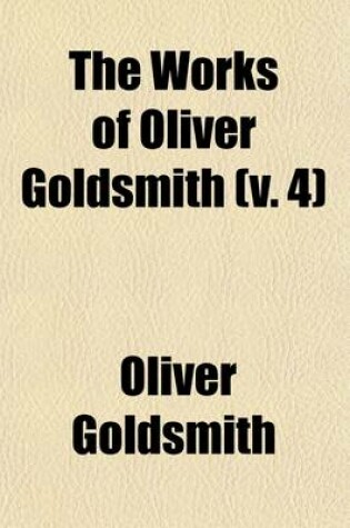 Cover of The Works of Oliver Goldsmith (Volume 4)