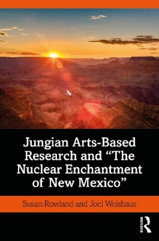 Cover of Jungian Arts-Based Research and "The Nuclear Enchantment of New Mexico"