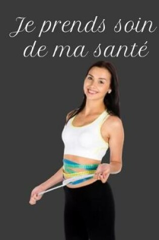 Cover of Je Prends Soin De Ma Santé