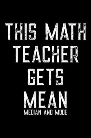 Cover of This Math Teacher Gets Mean Median And Mode