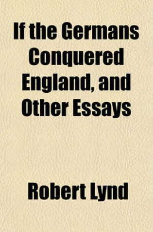 Cover of If the Germans Conquered England, and Other Essays