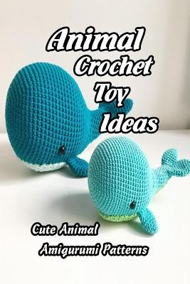 Book cover for Animal Crochet Toy Ideas