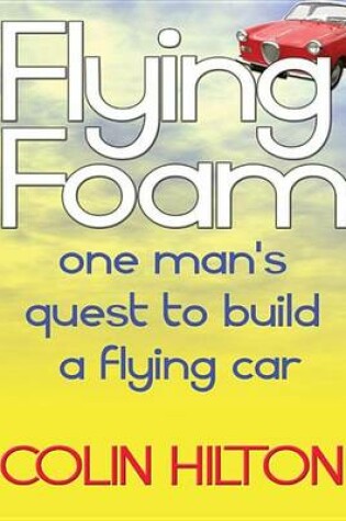 Cover of Flying Foam - One Man's Failed Quest to Build a Flying Car