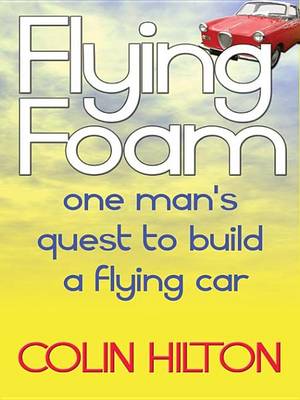 Book cover for Flying Foam - One Man's Failed Quest to Build a Flying Car