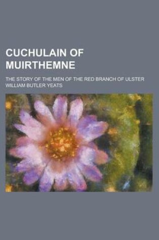 Cover of Cuchulain of Muirthemne; The Story of the Men of the Red Branch of Ulster