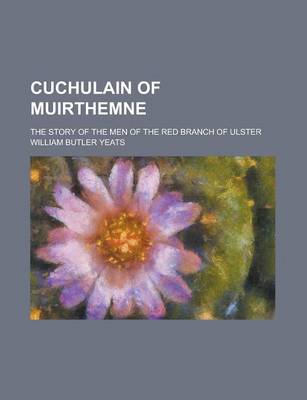 Book cover for Cuchulain of Muirthemne; The Story of the Men of the Red Branch of Ulster