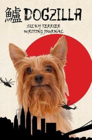 Cover of Dogzilla Silky Terrier Writing Journal