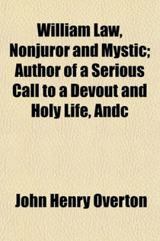 Cover of William Law, Nonjuror and Mystic; Author of a Serious Call to a Devout and Holy Life, Andc