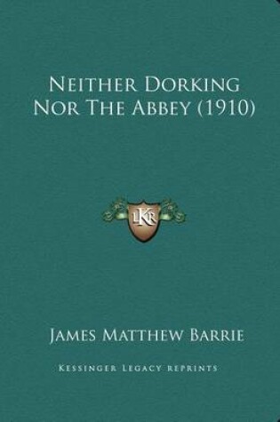 Cover of Neither Dorking Nor The Abbey (1910)