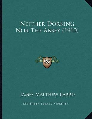 Book cover for Neither Dorking Nor The Abbey (1910)