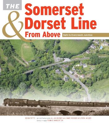 Book cover for The Somerset & Dorset Line From Above: Bath to Evercreech Junction