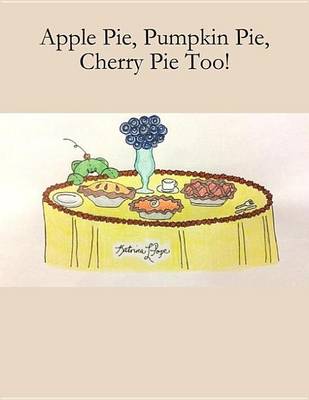 Book cover for Apple Pie, Pumpkin Pie, Cherry Pie Too!