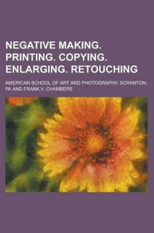 Cover of Negative Making. Printing. Copying. Enlarging. Retouching