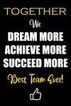 Book cover for Together We Dream More - Achieve More - Succeed More - Best Team Ever!