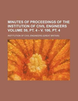 Book cover for Minutes of Proceedings of the Institution of Civil Engineers Volume 59, PT. 4 - V. 106, PT. 4