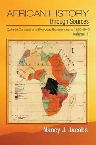 Cover of African History through Sources: Volume 1, Colonial Contexts and Everyday Experiences, c.1850-1946