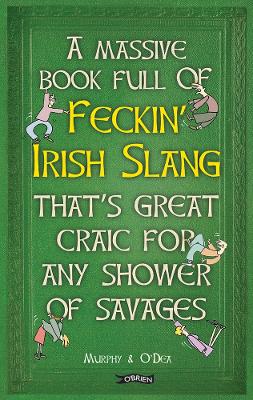 Book cover for A Massive Book Full of FECKIN’ IRISH SLANG that’s Great Craic for Any Shower of Savages