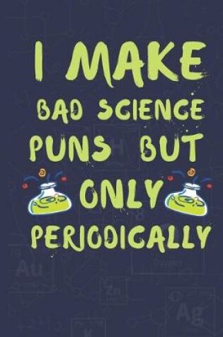 Cover of I Make Bad Science Puns But Only Periodically