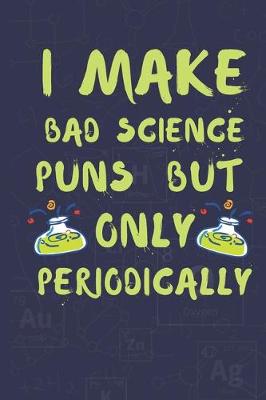 Book cover for I Make Bad Science Puns But Only Periodically