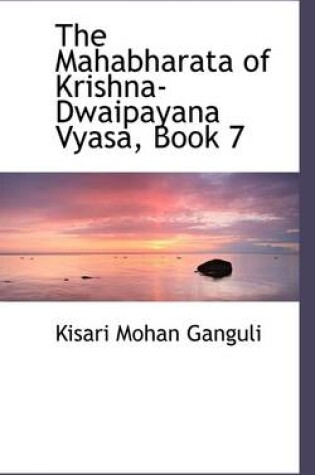 Cover of The Mahabharata of Krishna-Dwaipayana Vyasa, Book 7