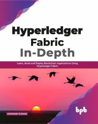 Book cover for Hyperledger Fabric In-Depth: Learn, Build and Deploy Blockchain Using Hyperledger Fabric