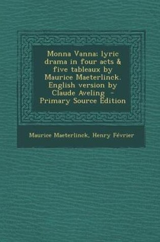 Cover of Monna Vanna; Lyric Drama in Four Acts & Five Tableaux by Maurice Maeterlinck. English Version by Claude Aveling