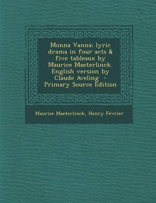 Book cover for Monna Vanna; Lyric Drama in Four Acts & Five Tableaux by Maurice Maeterlinck. English Version by Claude Aveling
