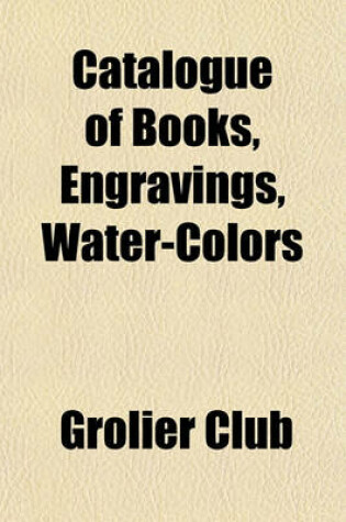 Cover of Catalogue of Books, Engravings, Water-Colors & Sketches