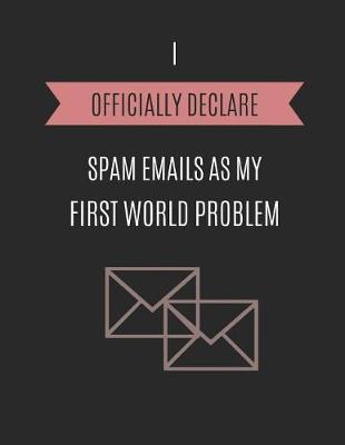 Book cover for I Officially Declare Spam Emails as My First World Problem