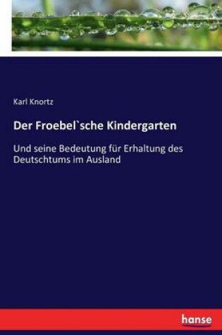 Cover of Der Froebel`sche Kindergarten