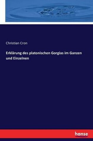 Cover of Erklärung des platonischen Gorgias im Ganzen und Einzelnen