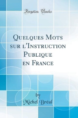 Cover of Quelques Mots Sur l'Instruction Publique En France (Classic Reprint)