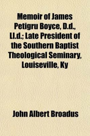 Cover of Memoir of James Petigru Boyce, D.D., LL.D.; Late President of the Southern Baptist Theological Seminary, Louiseville, KY