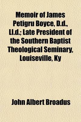 Book cover for Memoir of James Petigru Boyce, D.D., LL.D.; Late President of the Southern Baptist Theological Seminary, Louiseville, KY