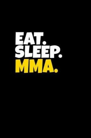 Cover of Eat. Sleep. Mma.