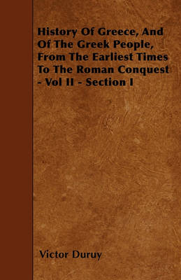 Book cover for History Of Greece, And Of The Greek People, From The Earliest Times To The Roman Conquest - Vol II - Section I