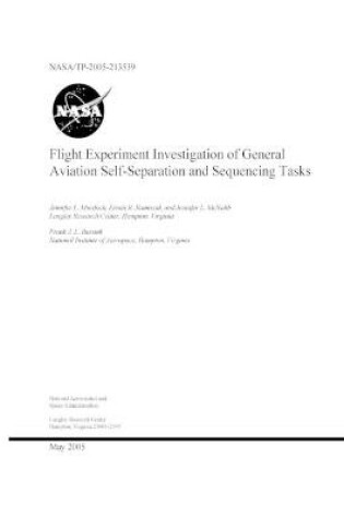 Cover of Flight Experiment Investigation of General Aviation Self-Separation and Sequencing Tasks