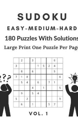 Cover of Sudoku Easy, Medium, Hard 180 Puzzles With Solutions Vol. 1