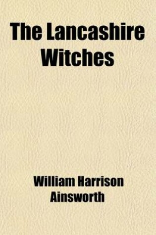 Cover of The Lancashire Witches (Volume 2); A Romance of Pendle Forest