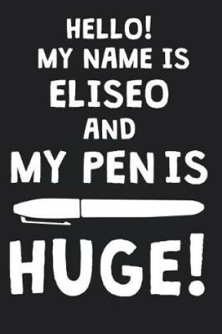 Cover of Hello! My Name Is ELISEO And My Pen Is Huge!